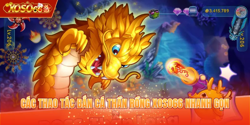 Các thao tác bắn cá Thần Rồng XOSO66 nhanh gọn