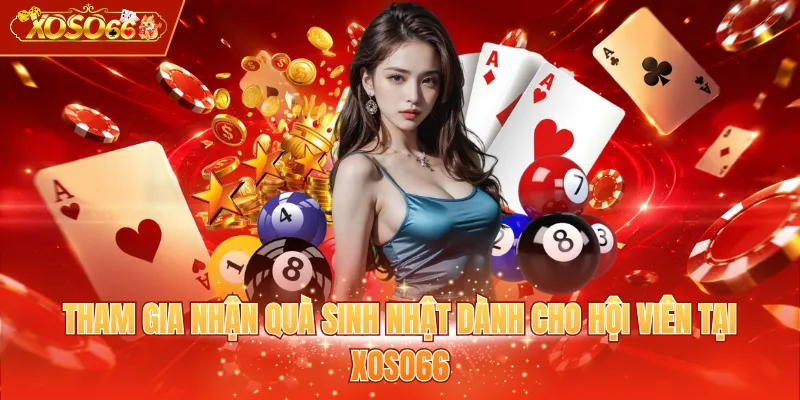 Tham gia nhận quà sinh nhật dành cho hội viên tại XOSO66