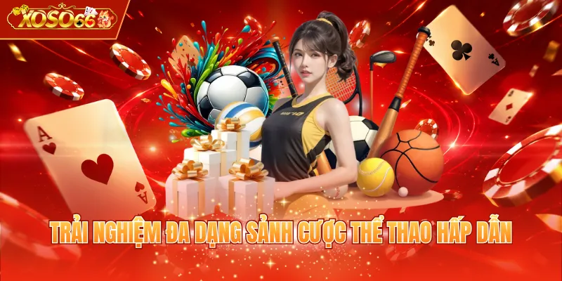 Trải nghiệm đa dạng sảnh cược thể thao hấp dẫn