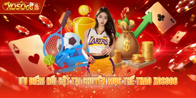 Ưu điểm nổi bật tại chuyên mục thể thao XOSO66